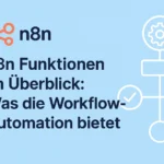 n8n Funktionen im Überblick: Was die Workflow-Automation bietet n8n Funktionen im Überblick: Was die Workflow-Automation bietet