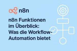 n8n Funktionen im Überblick: Was die Workflow-Automation bietet