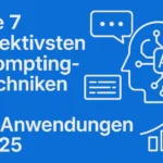 Die 7 effektivsten Prompting-Techniken für KI-Anwendungen 2025
