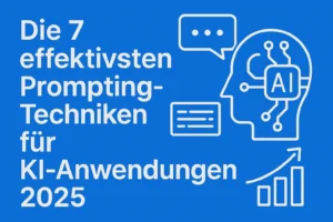 Die 7 effektivsten Prompting-Techniken für KI-Anwendungen 2025