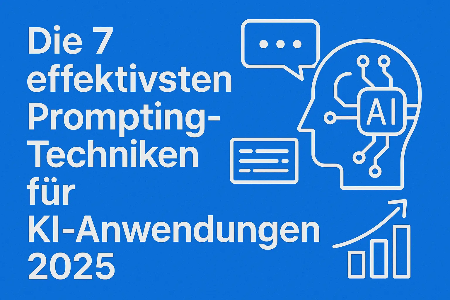 Die 7 effektivsten Prompting-Techniken für KI-Anwendungen 2025