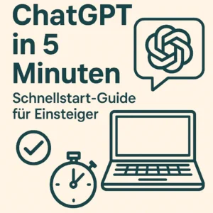 ChatGPT in 5 Minuten: Schnellstart-Guide für Einsteiger