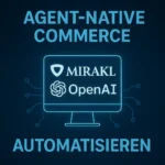 Agent-Native Commerce: Wie Mirakl und OpenAI den Handel automatisieren