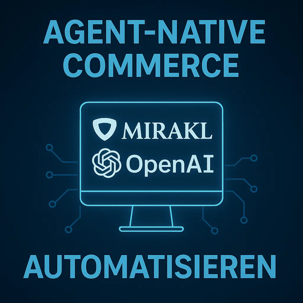 Agent-Native Commerce: Wie Mirakl und OpenAI den Handel automatisieren