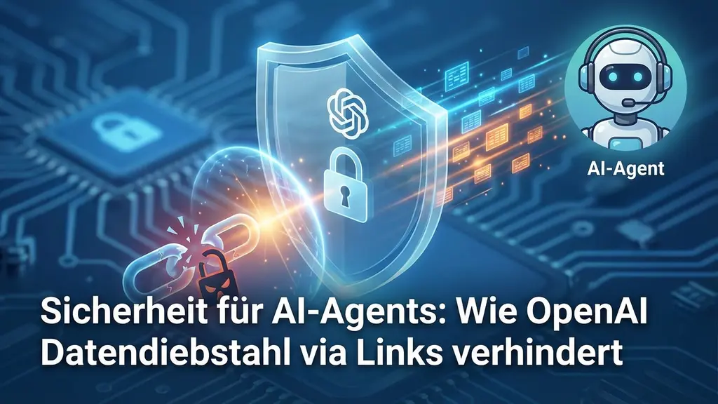 Sicherheit für AI-Agents: Wie OpenAI Datendiebstahl via Links verhindert