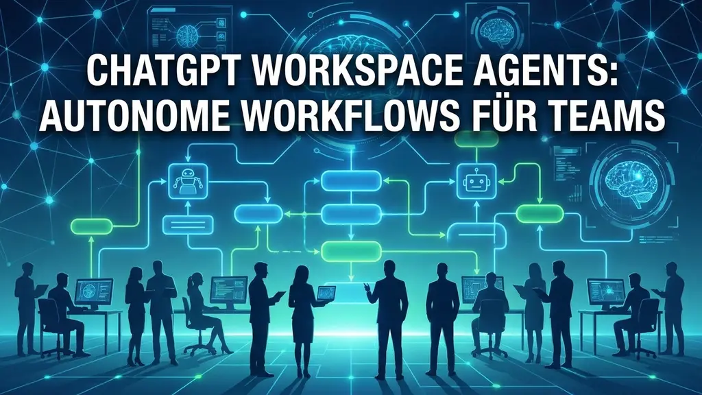 ChatGPT Workspace Agents: Autonome Workflows für Teams