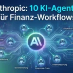 Anthropic: 10 KI-Agenten für Finanz-Workflows Anthropic: 10 KI-Agenten für Finanz-Workflows