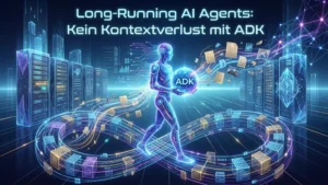 Long-Running AI Agents: Kein Kontextverlust mit ADK
